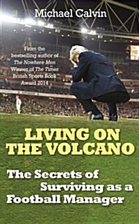 Living on the Volcano : The Secrets of Surviving as a Football Manager (Hardcover)