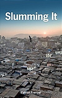 Slumming It : The Tourist Valorization of Urban Poverty (Hardcover)