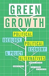 Green Growth : Ideology, Political Economy and the Alternatives (Paperback)