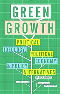 Green Growth : Ideology, Political Economy and the Alternatives (Hardcover)