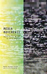 Media Movements : Civil Society and Media Policy Reform in Latin America (Hardcover)