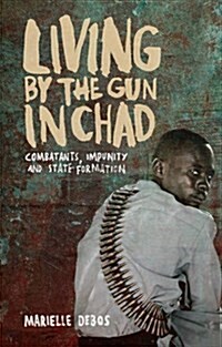 Living by the Gun in Chad : Combatants, Impunity and State Formation (Paperback)
