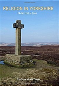 Religion in Yorkshire : From 1700 to 2000 (Paperback)