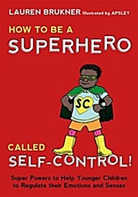 How to be a Superhero Called Self-Control! : Super Powers to Help Younger Children to Regulate Their Emotions and Senses (Hardcover)