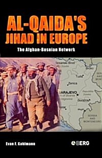 Al-Qaidas Jihad in Europe : The Afghan-Bosnian Network (Hardcover)