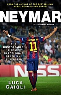 Neymar - 2016 Updated Edition : The Unstoppable Rise of Barcelonas Brazilian Superstar (Paperback, Updated ed)