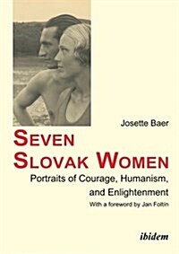 Seven Slovak Women : Portraits of Courage, Humanism & Enlightenment (Paperback)