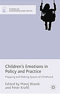 Childrens Emotions in Policy and Practice : Mapping and Making Spaces of Childhood (Hardcover)