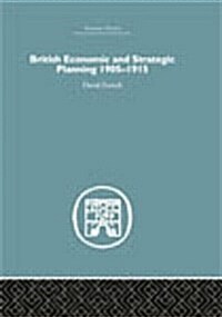 British Economic and Strategic Planning : 1905-1915 (Paperback)