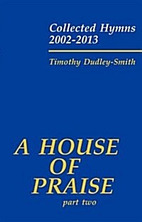 A House of Praise, Part 2 : Collected Hymns 2002-2013 (Sheet Music)