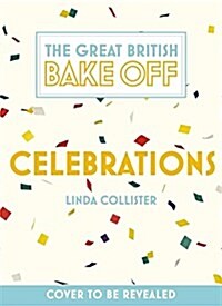 Great British Bake off: Celebrations : With Recipes from the 2015 Series (Hardcover)