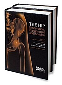 The Hip : Preservation Replacement and Revision (Hardcover)