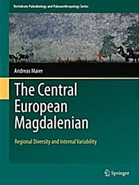 The Central European Magdalenian: Regional Diversity and Internal Variability (Hardcover, 2015)