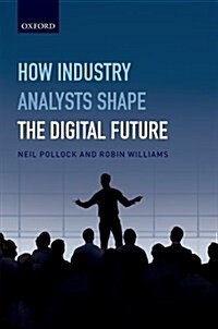 How Industry Analysts Shape the Digital Future (Hardcover)