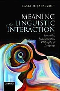 Meaning in Linguistic Interaction : Semantics, Metasemantics, Philosophy of Language (Hardcover)