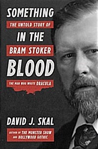 Something in the Blood: The Untold Story of Bram Stoker, the Man Who Wrote Dracula (Hardcover)