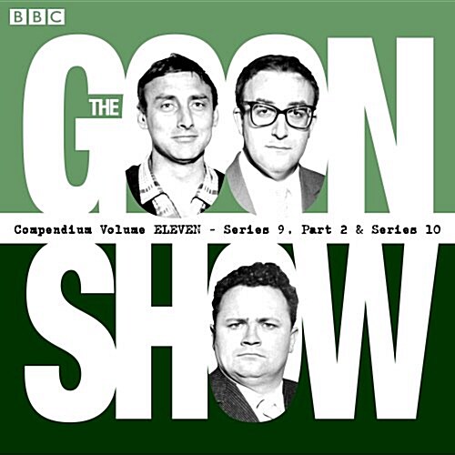 The Goon Show Compendium: Volume 11 (Series 9, Pt 2 & Series 10) : Twenty episodes of the classic BBC radio comedy series (CD-Audio, Unabridged ed)