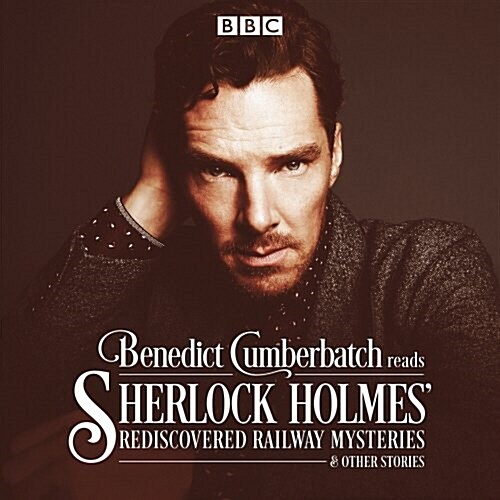 Benedict Cumberbatch Reads Sherlock Holmes Rediscovered Railway Mysteries : Four Original Short Stories (CD-Audio)