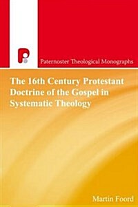 The 16th Century Protestant Doctrine of the Gospel in Systematic Theology (Paperback)