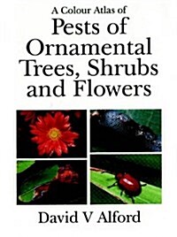 A Colour Atlas of Pests of Ornamental Trees,      Shrubs and Flowers (Hardcover)