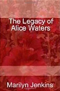 The Legacy of Alice Waters (Paperback)