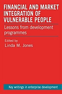 Financial and Market Integration of Vulnerable People : Lessons from Development Programmes (Hardcover)