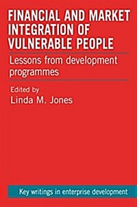 Financial and Market Integration of Vulnerable People : Lessons from Development Programmes (Paperback)