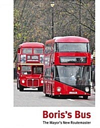 Boriss Bus : The Mayors New Routemaster (Hardcover)
