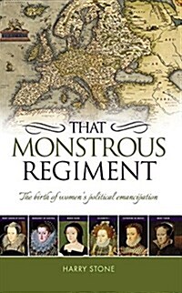 That Monstrous Regiment : The Birth of Womens Political Emancipation (Paperback)