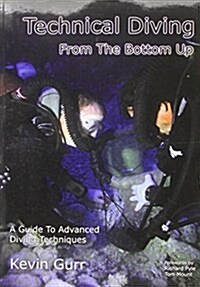 Technical Diving from the Bottom Up (Paperback)