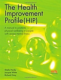 The Health Improvement Profile: A Manual to Promote Physical Wellbeing in People with Severe Mental Illness (Paperback, New ed)