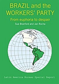 Brazil Under the Workers Party : From Euphoria to Despair (Hardcover)
