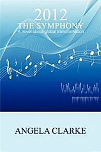 2012 the Symphony : A Novel About Global Transformation (Paperback, 2 Revised edition)