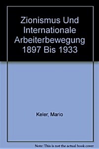 Zionismus Und Internationale Arbeiterbewegung 1897 Bis 1933 (Hardcover)