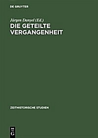 Die Geteilte Vergangenheit: Zum Umgang Mit Nationalsozialismus Und Widerstand in Beiden Deutschen Staaten (Hardcover, Reprint 2014)