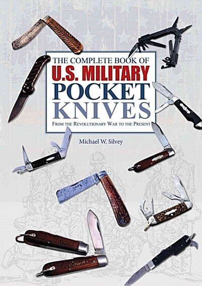 The Complete Book of U.S. Military Pocket Knives: From the Revolutionary War to the Present (Hardcover)