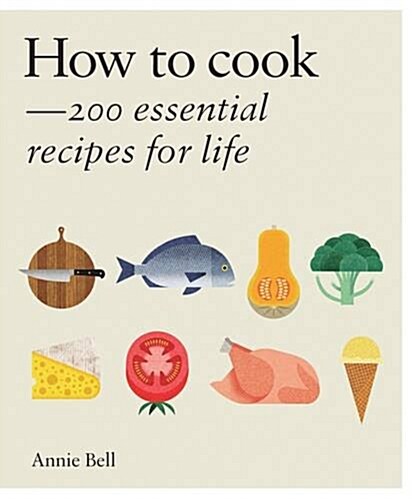 How to Cook: Over 200 essential recipes to feed yourself, your friends & Family (Hardcover)