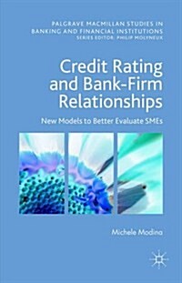 Credit Rating and Bank-Firm Relationships : New Models to Better Evaluate Smes (Hardcover)