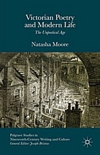 Victorian Poetry and Modern Life : The Unpoetical Age (Hardcover)