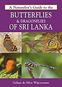 A Naturalists Guide to the Butterflies & Dragonflies of Sri Lanka (Paperback)
