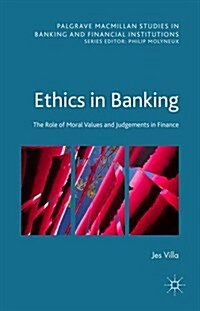Ethics in Banking : The Role of Moral Values and Judgements in Finance (Hardcover)