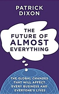 The Future of Almost Everything : The global changes that will affect every business and all our lives (Paperback, Main)