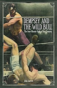 Dempsey and the Wild Bull : The Four Minute Fight of the Century (Paperback)
