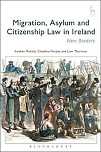 Migration, Asylum and Citizenship Law in Ireland : New Borders (Hardcover)