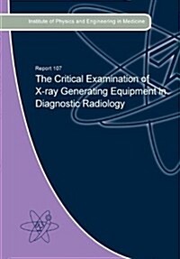 The Critical Examination of X-Ray Generating Equipment in Diagnostic Radiology (Paperback)