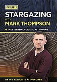 Philips Stargazing with Mark Thompson : The Essential Guide to Astronomy by TVs Favourite Astronomer (Paperback)