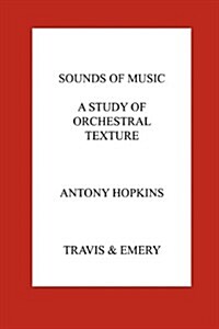 Sounds of Music. A Study of Orchestral Texture. Sounds of the Orchestra (Paperback)