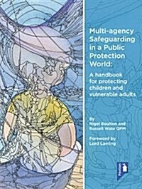 Multi-Agency Safeguarding in a Public Protection World : A Handbook for Protecting Children and Vulnerable Adults (Paperback)