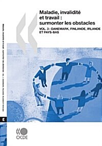 Maladie, Invalidit Et Travail: Surmonter Les Obstacles (Vol. 3): Danemark, Finlande, Irlande Et Pays-Bas (Paperback)