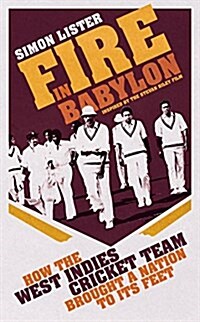 Fire in Babylon : How the West Indies Cricket Team Brought a People to its Feet (Hardcover)